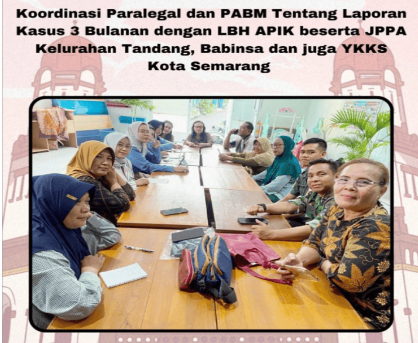 KOORDINASI PARALEGAL DAN PABM TENTANG LAPORAN KASUS 3 BULANAN DENGAN LBH APIK BESERTA JPPA KELURAHAN TANDANG , BABINSA DAN JUGA YKKS KOTA SEMARANG